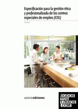 Especificación para la gestión ética y profesionalizada de los centros especiales de empleo (CEE)