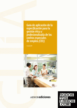 Guía de aplicación de la especificación para la gestión ética y profesionalizada de los centros especiales de empleo (CEE)
