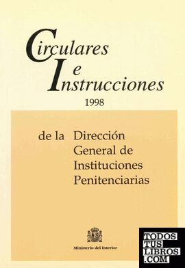 Circulares e instrucciones 1998 de la Dirección General de Instituciones Penitenciarias