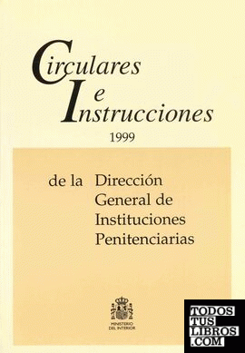 Circulares e instrucciones 1999 de la Dirección General de Instituciones Penitenciarias