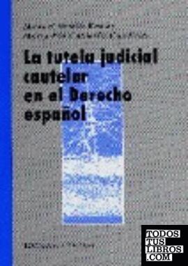 LA TUTELA JUDICIAL CAUTELAR EN DERECHO ESPAÑOL.