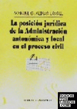 LA POSICIÓN JURÍDICA DE LA ADMINISTRACIÓN AUTONÓMICA Y LOCAL EN EL PROCESO CIVIL.