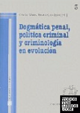 DOGMÁTICA PENAL, POLÍTICA CRIMINAL Y CRIMINOLOGÍA EN EVOLUCIÓN.