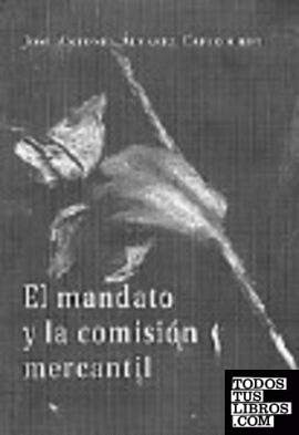 MANDATO (EL) Y LA COMISIÓN MERCANTIL.