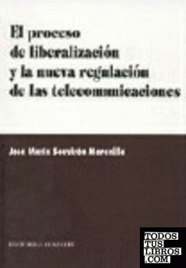 EL PROCESO DE LIBERALIZACIÓN Y LA NUEVA REGULACIÓN DE LAS TELECOMUNICACIONES.