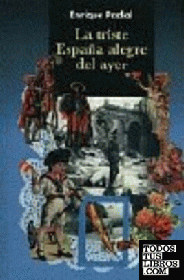 LA TRISTE ESPAÑA ALEGRE DEL AYER.