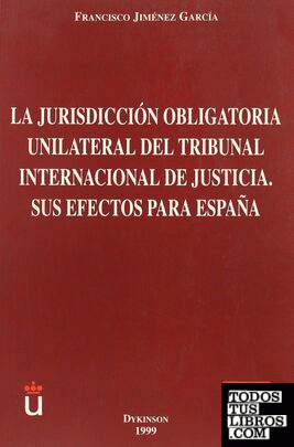 La jurisdicción obligatoria unilateral del Tribunal Internacional de Justicia
