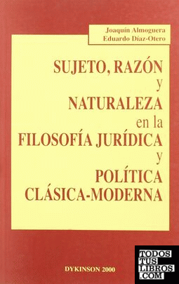 Sujeto, razón y naturaleza en la filosofía jurídica y política clásica-moderna