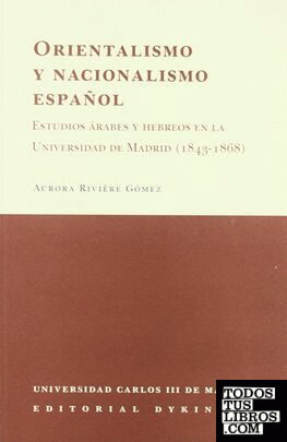 Orientalismo y nacionalismo español, estudios árabes y hebreos en la Unviersidad de Madrid (1843-1868)