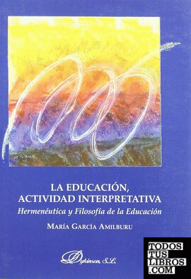 La educación, actividad interpretativa, hermenéutica y filosofía de la educación