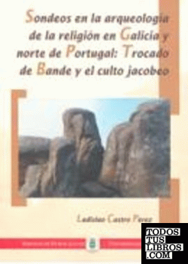 Sondeos en la arqueología en Galicia y Norte de Portugal: Trocado de Bande y el