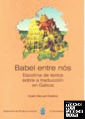 Babel entre nós: escolma de textos sobre a truducción en Galicia