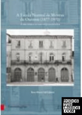 A Escola Normal de Mestras de Ourense (1877-1970). A súa orixe e os seus emprazamentos