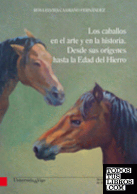 Los caballos en el arte y en la historia. Desde sus orígenes hasta la Edad del Hierro