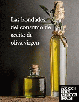 Las bondades del consumo de aceite de oliva virgen.