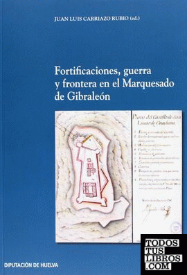Fortificaciones, guerra y frontera en el Marquesado de Gibraleón