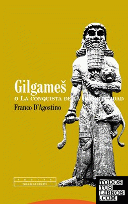 Gilgames o La conquista de la inmortalidad