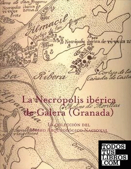 La necrópolis ibérica de Galera (Granada). La colección del Museo Arqueológico Nacional