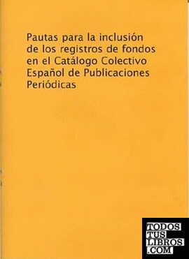 Pautas Inclusión Registros Fondos. Catálogo Colectivo Español Publ.Periódicas
