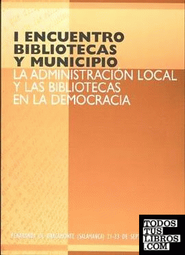 I Encuentro Bibliotecas y Municipio. La administración local y las bibliotecas en la democracia
