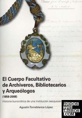 El Cuerpo Facultativo de Archiveros, Bibliotecarios y Arqueólogos, 1858-2008