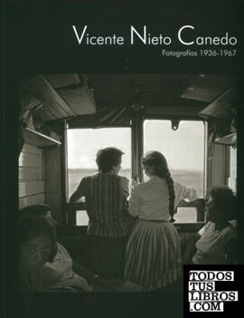 Vicente Nieto Canedo. Fotografías 1936-1967