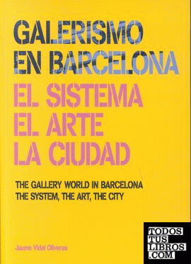 Galerismo en Barcelona 1877-2013. El sistema, el arte, la ciudad