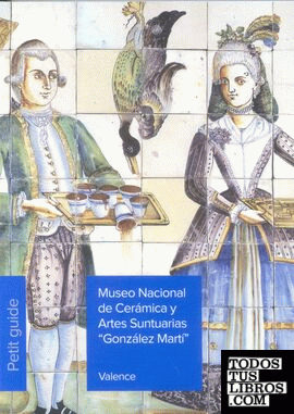 Museo Nacional de Cerámica y Artes Suntuarias "González Martí". Petit guide 2014 (francés)