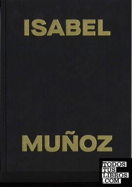 Isabel Muñoz. Antropología de los sentidos