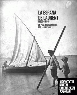 La España de Laurent (1856-1886). Un paseo fotográfico por la historia