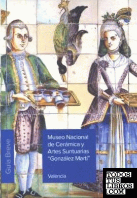 Museo Nacional de Cerámica y Artes Suntuarias "González Martí". Guía breve 2021