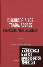 Discurso a los trabajadores. Francisco Largo Caballero