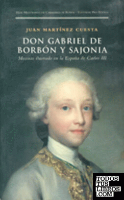  Don Gabriel de Borbón y Sajonia. Mecenas ilustrado en la España de Carlos III
