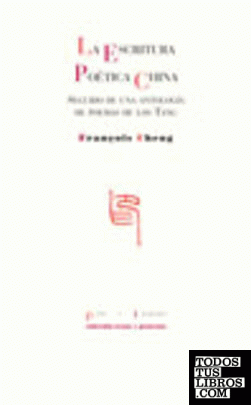 La escritura poética china seguido de una Antología de poemas de los Tang