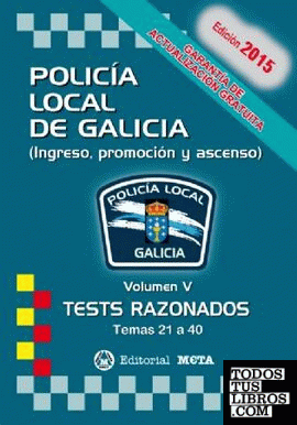 POLICIA LOCAL DE GALICIA VOLUMEN V 5 TESTS RAZONADOS TEMAS 21 A 40 EDICIÓN 2015