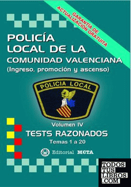 VOLUMEN IV TESTS RAZONADOS TEMAS 1 A 20 POLICIA LOCAL DE LA COMUNIDAD VALENCIANA