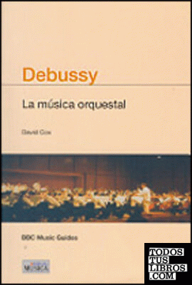 DEBUSSY. LA MÚSICA ORQUESTAL