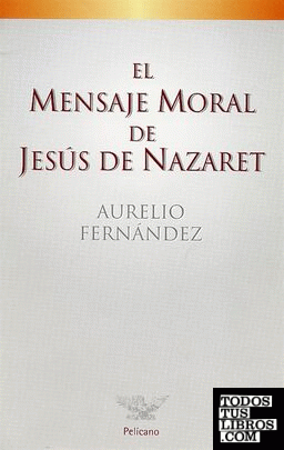 El mensaje moral de Jesús de Nazaret