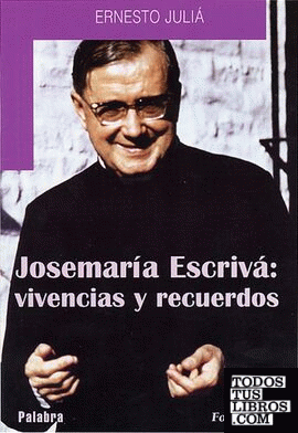 Josemaría Escrivá: vivencias y recuerdos