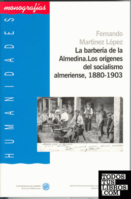 La barbería de la Almedina. Los orígenes del socialismo almeriense, 1880-1903