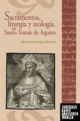 Sacramentos, liturgia y teología en Santo Tomás de Aquino