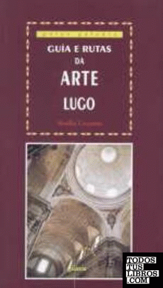 Guía e rutas da arte IV: Lugo