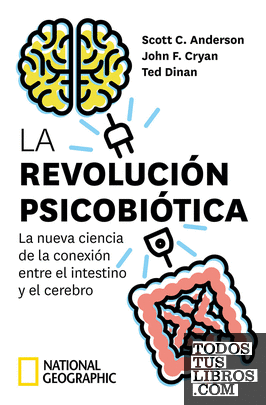 La revolución psicobiótica. La nueva ciencia de la conexión entre el intestino y el cerebro