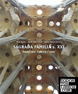 Sagrada Família s. XXI. Gaudí ara / ahora / now