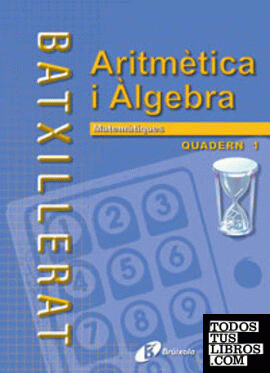Matemàtiques Batxillerat Quadern 1 Aritmètica i àlgebra (I)