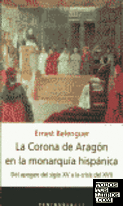 La Corona de Aragón en la monarquía hispánica: Del apogeo del siglo X