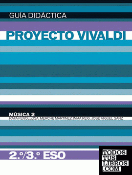 Música 2. 2º/3º ESO. Guía didáctica (Proyecto Vivaldi)