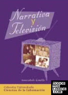 Narrativa y televisión. Colección universitaria: ciencias de la información.