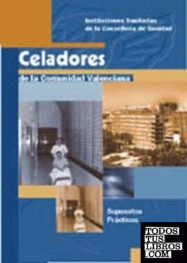 CELADORES DE LA COMUNIDAD VALENCIANA. INSTITUCIONES SANITARIAS DE LA CONSELLERÍA DE SANIDAD. SUPUESTOS PRÁCTICOS. CELADORES DE LA COMUNIDAD VALENCIANA. INSTITUCIONES SANITARIAS DE LA CONSELLERÍA DE SANIDAD. SUPUESTOS PRÁCTICOS.