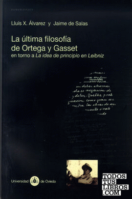La última filosofía de Ortega y Gasset en torno a la idea de principio de Leibniz